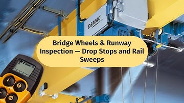 Bridge Wheels & Runway Inspection — Drop Stops and Rail Sweeps (Video 9)