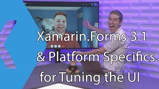 Xamarin.Forms 3.1 & Platform Specifics for Tuning the UI | The Xamarin Show