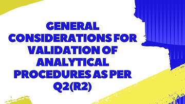 General Considerations For Validation Of Analytical Procedures As Per ICH Guideline Q2(R2)