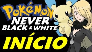 Pokémon Never Black & White (Hack Rom) - O Início (Jogo em Português)
