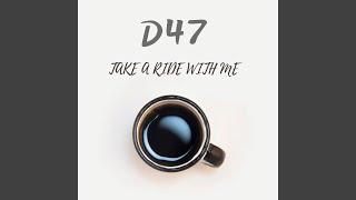 Watch D47 Take A Ride With Me video