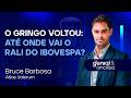 🔴 O GRINGO VOLTOU: Até onde vai o rali do Ibovespa? Com Bruce Barbosa | Podcast Genial Analisa