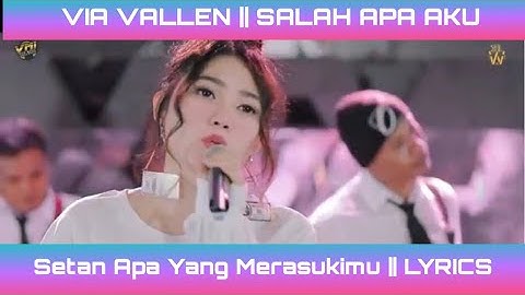 VIA VALLEN - SALAH APA AKU (Setan Apa Yang Merasukimu) || LIRIK VIDEO