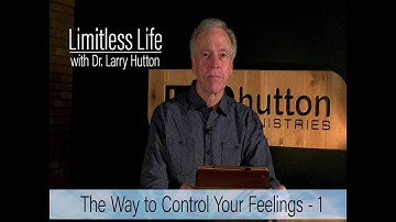 Control Your Feelings – Part 1 by Larry Hutton