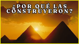 Las Pirámides de Egipto  ¿Por qué se construyeron las Pirámides de Egipto?