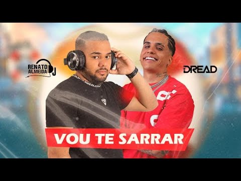 MC Dread _Feat. Dj Renato Almeida - VOU TE SARRAR
