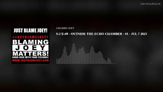 S:2 E:49 - OUTSIDE THE ECHO CHAMBER - #1 - JUL 7 2025