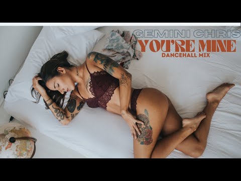 GeminiChris You Re Mine Dancehall Mix 