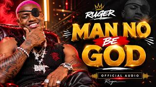 Full Ruger – Man No Be God (Official Audio) Update
