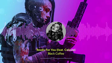 Black Coffee - Ready For You (feat Celeste)