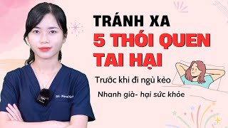 Tránh xa 5 thói quen tai hại trước khi đi ngủ kẻo nhanh già, hại sức khỏe|Bs Nguyễn Ngọc