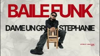 DAME UN GRR X STEPHANIE - BAILE FUNK - AFTERLYF