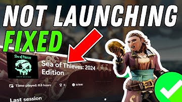 How To Fix Sea Of Thieves Not Opening Or Launching
