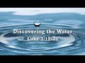 Discovering The Water Luke 3:15-22 DrawBridge LIFE