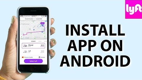 How to Install Lyft App on Android 2025?