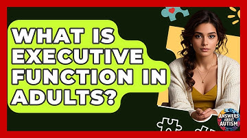 What Is Executive Function In Adults? - Answers About Autism