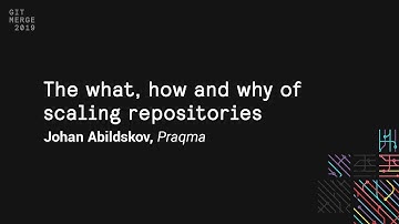 The what, how and why of scaling repositories - Git Merge 2019