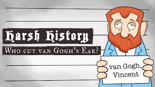Harsh History: Who cut van Gogh's ear?
