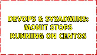 Famous DevOps & SysAdmins: Monit stops running on centos (2 Solutions!!) Profile