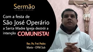 Sermão - Festa de São José Operário e a intenção comunista - Rev. Pe. Frei Pedro Maria