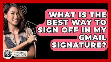 What Is The Best Way To Sign Off In My Gmail Signature? - TheEmailToolbox.com
