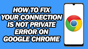 How to Fix “Your Connection Is Not Private” Error on Google Chrome | Step by Step