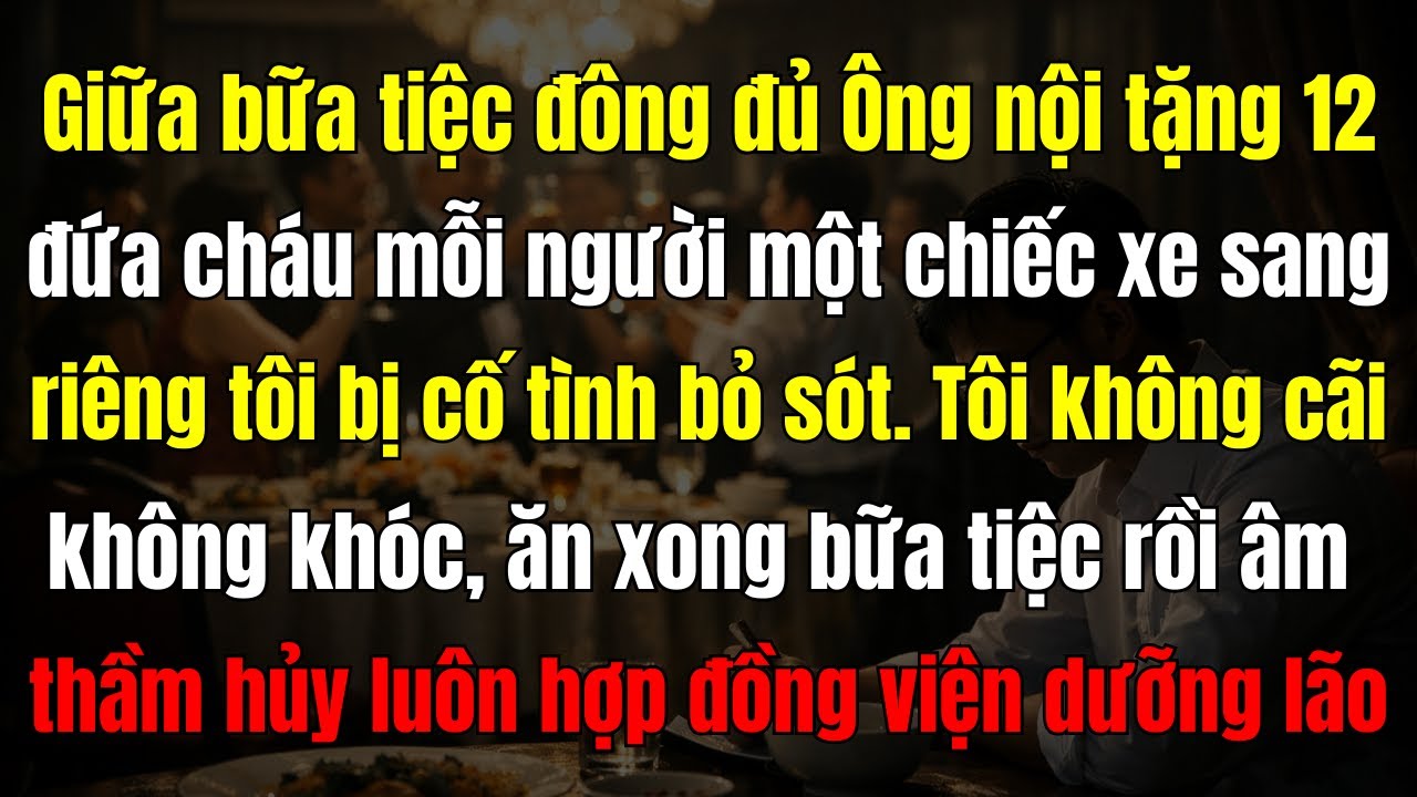 Ông nội tặng mỗi người trong số 12 đứa cháu một chiếc xe, chỉ riêng tôi bị bỏ sót, tôi không...