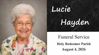 Funeral Mass for Lucille "Lucie" Hayden - 10:30 AM - August 4, 2026 - Holy Redeemer - Evansville IN