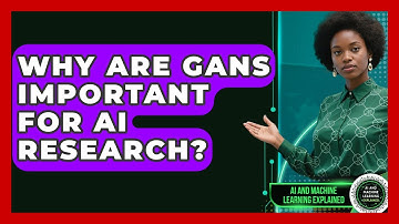 Why Are GANs Important For AI Research? - AI and Machine Learning Explained