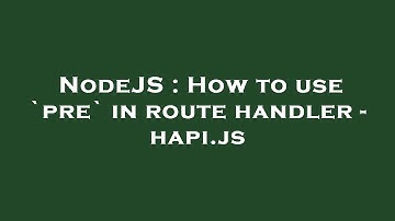 NodeJS : How to use `pre` in route handler - hapi.js