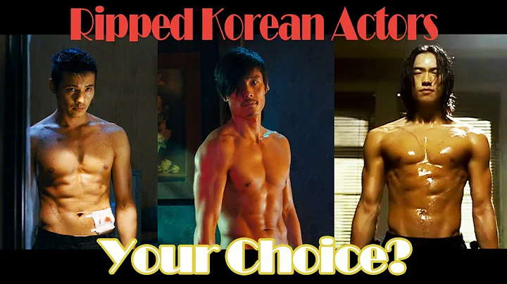 SUPER RIPPED Korean Actors: your choice?