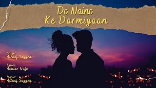 Do naino ke darmiyaan | Altaaf sayyed | Akhtar nafe | Latest love song | Super romantic hit 2023