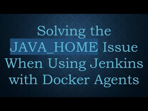 Solving the JAVA_HOME Issue When Using Jenkins with Docker Agents