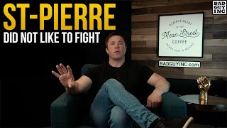 Georges St-Pierre did NOT like to fight…