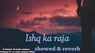 ishq ka raja [ Slowed & reverb ]