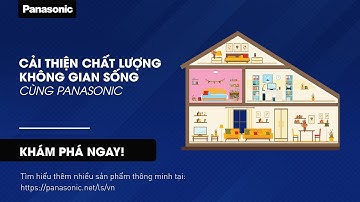 CẢI THIỆN CHẤT LƯỢNG KHÔNG GIAN SỐNG CÙNG PANASONIC