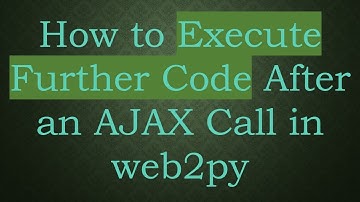 How to Execute Further Code After an AJAX Call in web2py
