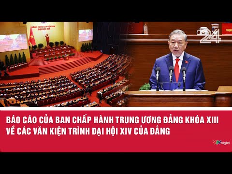 Báo cáo của Ban Chấp hành Trung ương Đảng khóa XIII về các văn kiện trình Đại hội XIV của Đảng