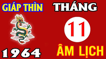 Tháng 11 Âm Lịch THỊNH VƯỢNG – GIÁP THÌN 1964 GIÀU NHANH, MAY MẮN TỚI TẬP TRUNG!