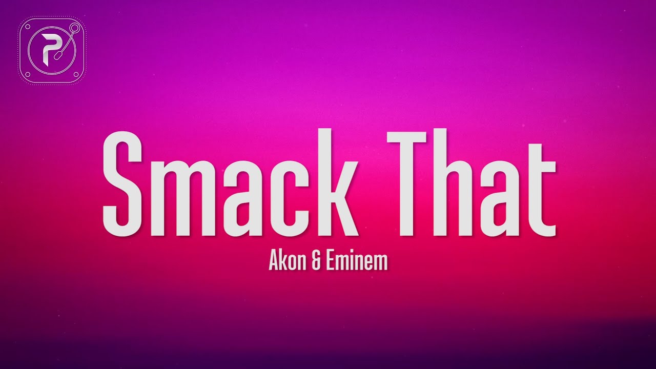 Akon - Smack That (Lyrics) ft. Eminem