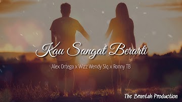 Kau Sangat Berarti - Alex Ortega x Wizz Wendy Slq x Ronny TB