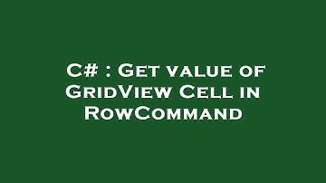 C# : Get value of GridView Cell in RowCommand