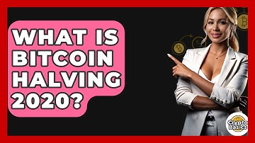 What Is Bitcoin Halving 2020? - CryptoBasics360.com