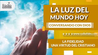 La fidelidad una virtud del cristiano | Conversando con Dios | La Luz del Mundo Hoy | RadioLLDM screenshot 1