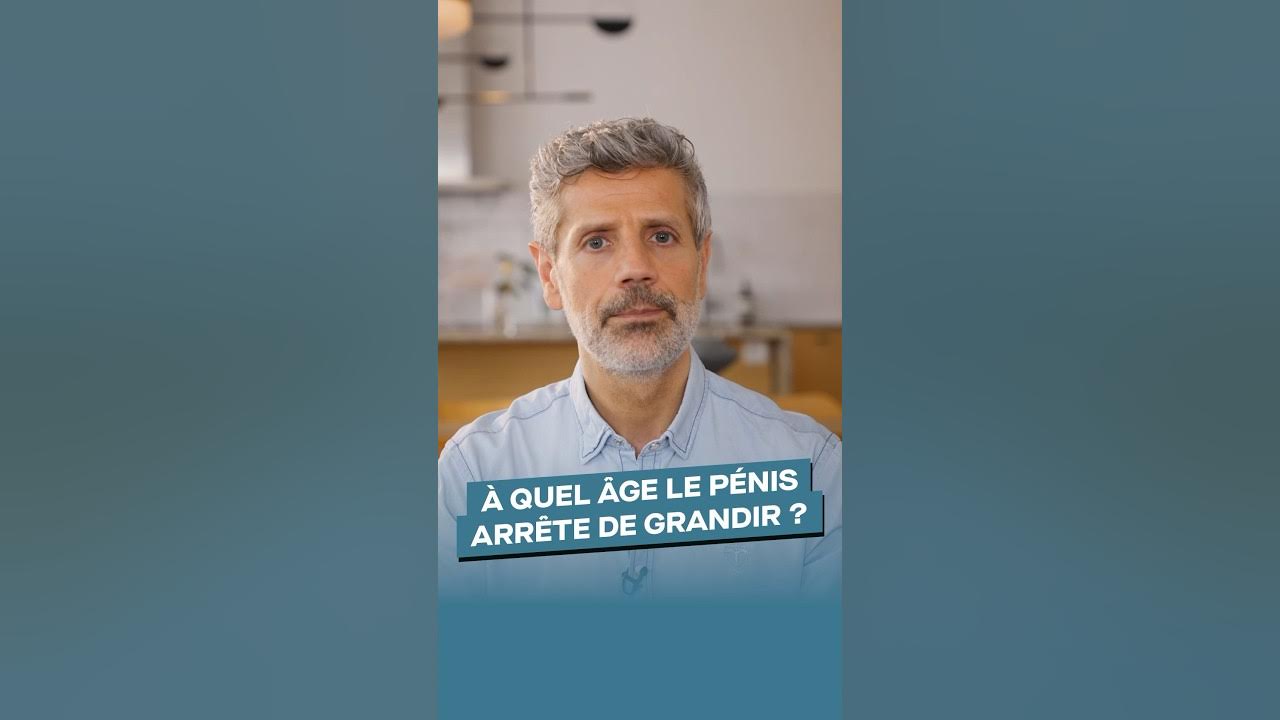 À quel âge le pénis arrête de grandir ? docteur YouTube