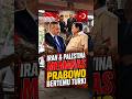 Iran & Palestina Memanas ! Prabowo Bertemu Türkiye, Bahas Apa ?