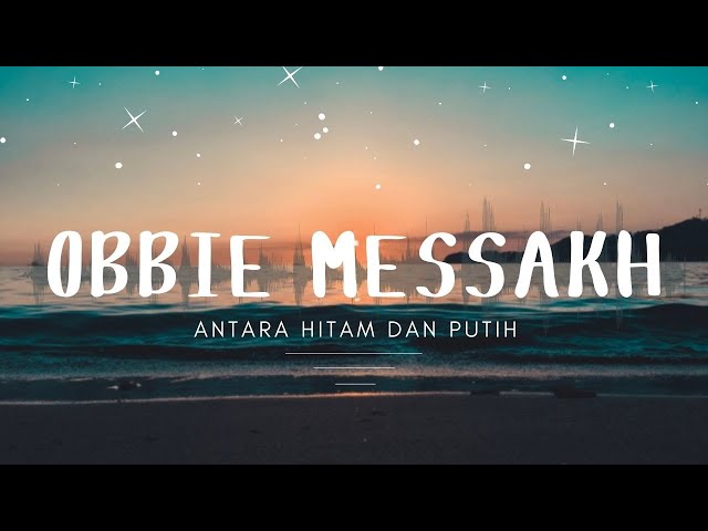 Obbie Messakh - Antara Hitam Dan Putih class=