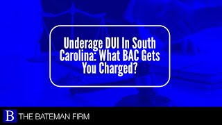 Underage DUI In South Carolina: What BAC Gets You Charged? | The Bateman Law