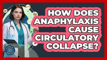 How Does Anaphylaxis Cause Circulatory Collapse? - All About the Immune System