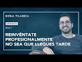 Reinvéntate profesionalmente no sea que llegues tarde | Borja Vilaseca